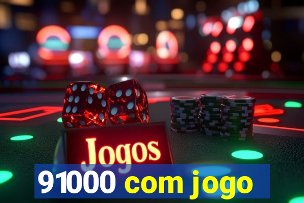 91000 com jogo